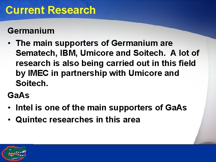 Current Research Germanium • The main supporters of Germanium are Sematech, IBM, Umicore and
