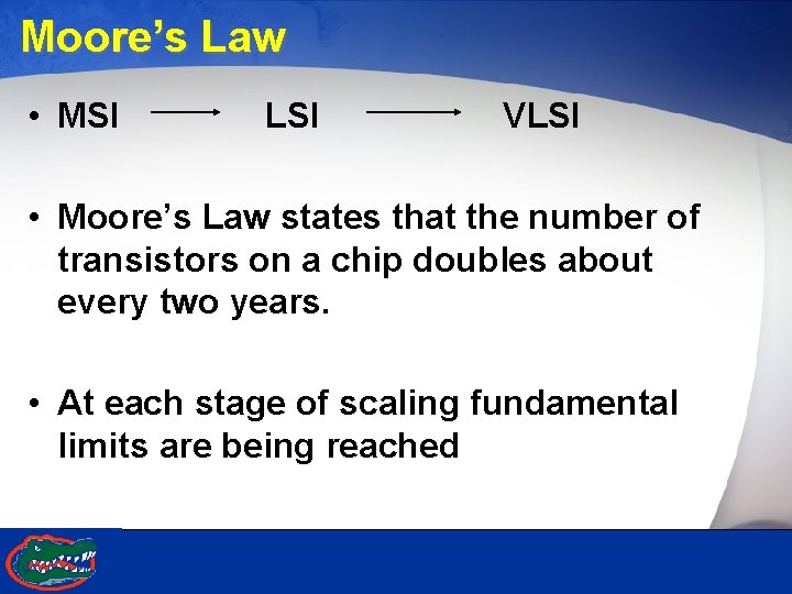 Moore’s Law • MSI LSI VLSI • Moore’s Law states that the number of