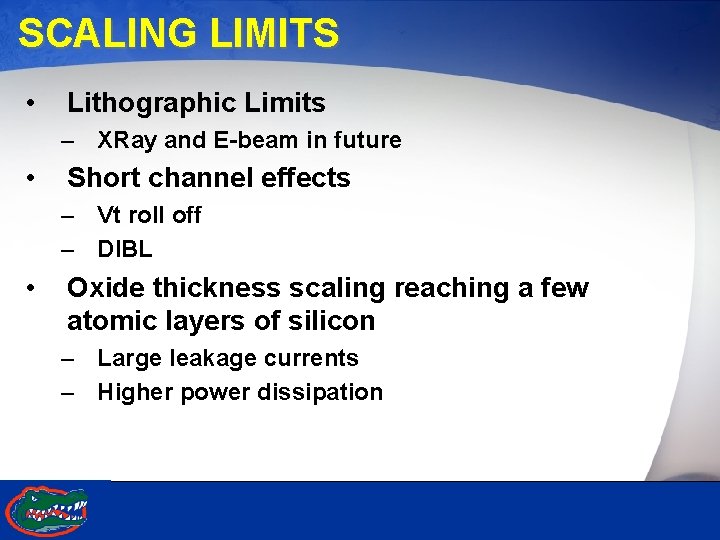 SCALING LIMITS • Lithographic Limits – XRay and E-beam in future • Short channel