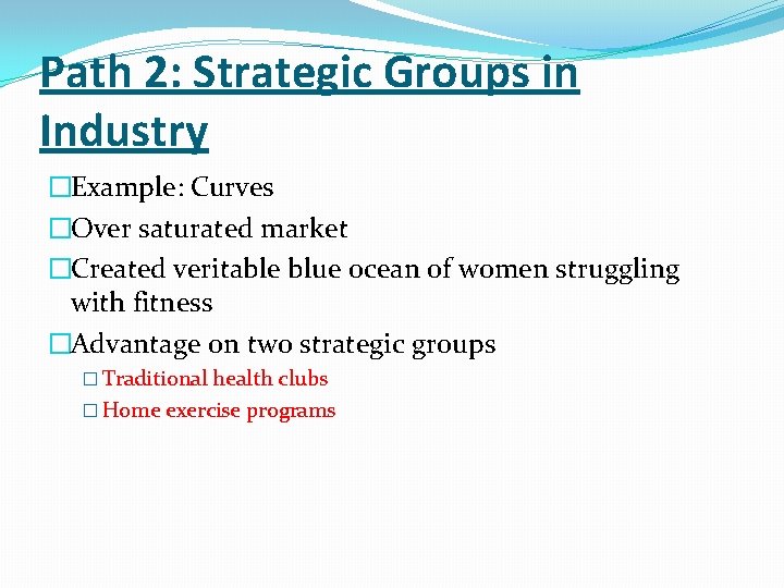 Path 2: Strategic Groups in Industry �Example: Curves �Over saturated market �Created veritable blue