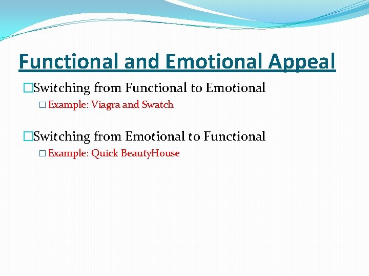 Functional and Emotional Appeal �Switching from Functional to Emotional � Example: Viagra and Swatch