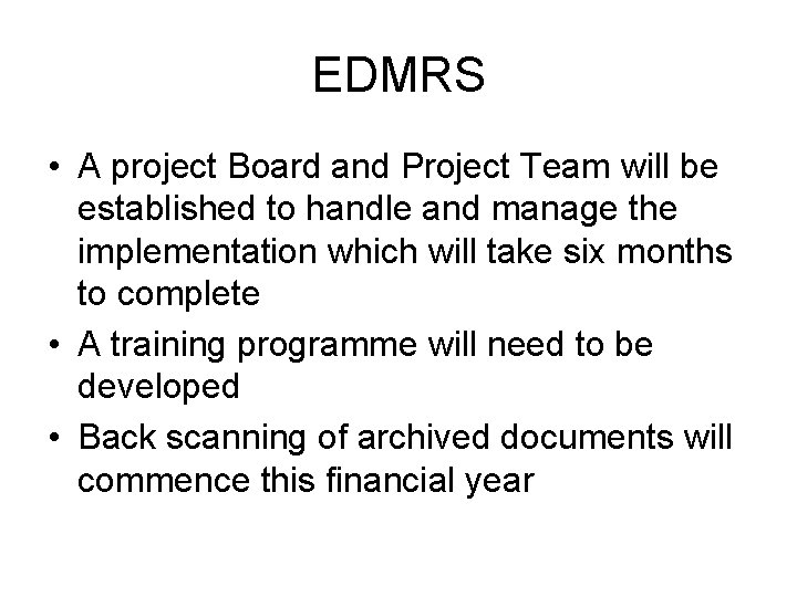 EDMRS • A project Board and Project Team will be established to handle and