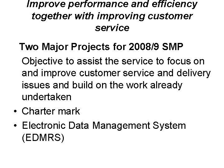 Improve performance and efficiency together with improving customer service Two Major Projects for 2008/9