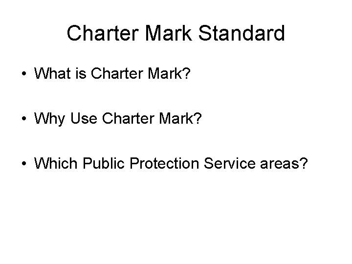 Charter Mark Standard • What is Charter Mark? • Why Use Charter Mark? •