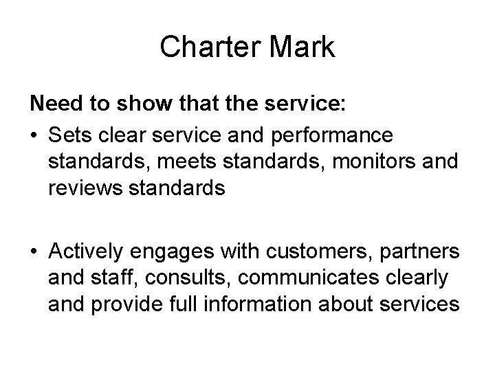 Charter Mark Need to show that the service: • Sets clear service and performance