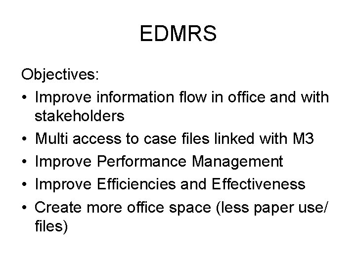 EDMRS Objectives: • Improve information flow in office and with stakeholders • Multi access