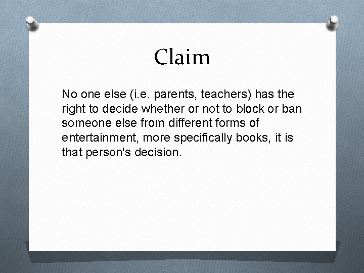 Claim No one else (i. e. parents, teachers) has the right to decide whether