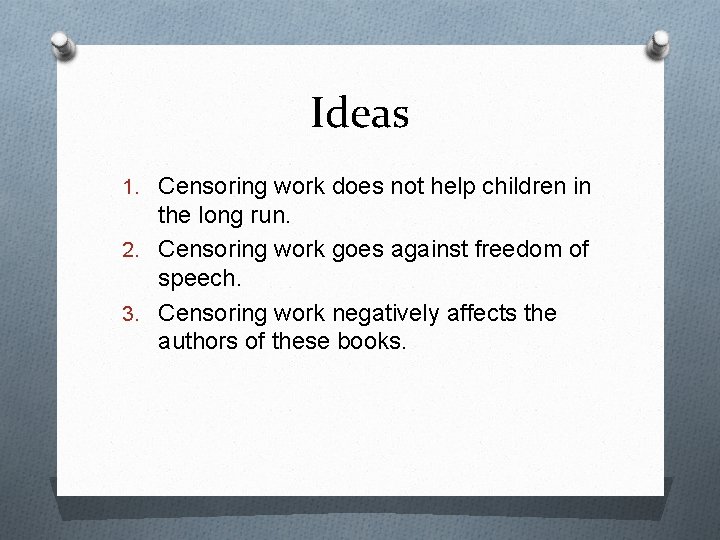 Ideas 1. Censoring work does not help children in the long run. 2. Censoring