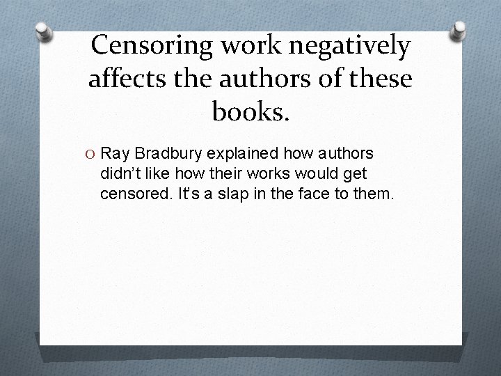 Censoring work negatively affects the authors of these books. O Ray Bradbury explained how