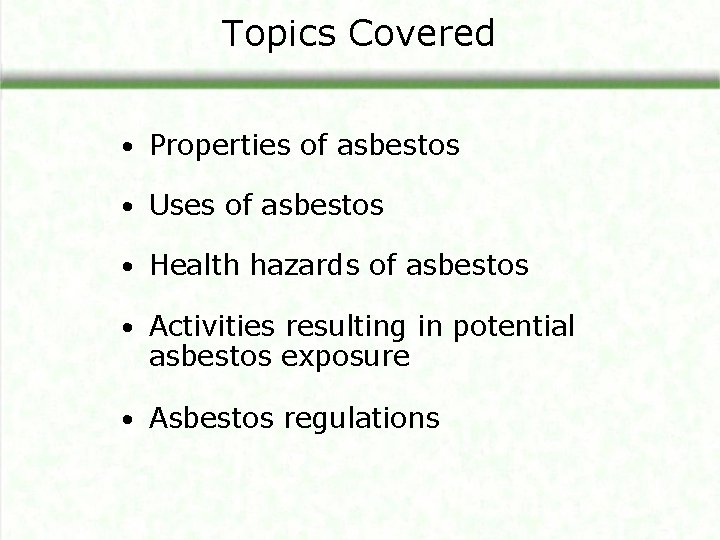 Topics Covered • Properties of asbestos • Uses of asbestos • Health hazards of