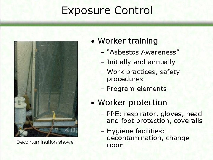 Exposure Control • Worker training – “Asbestos Awareness” – Initially and annually – Work