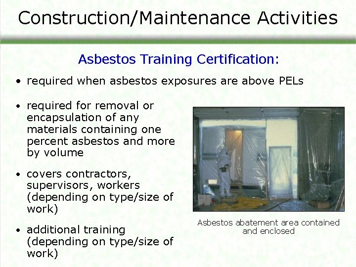 Construction/Maintenance Activities Asbestos Training Certification: • required when asbestos exposures are above PELs •