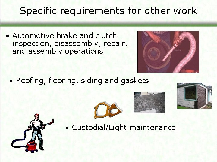 Specific requirements for other work • Automotive brake and clutch inspection, disassembly, repair, and