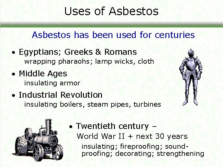 Uses of Asbestos has been used for centuries • Egyptians; Greeks & Romans wrapping