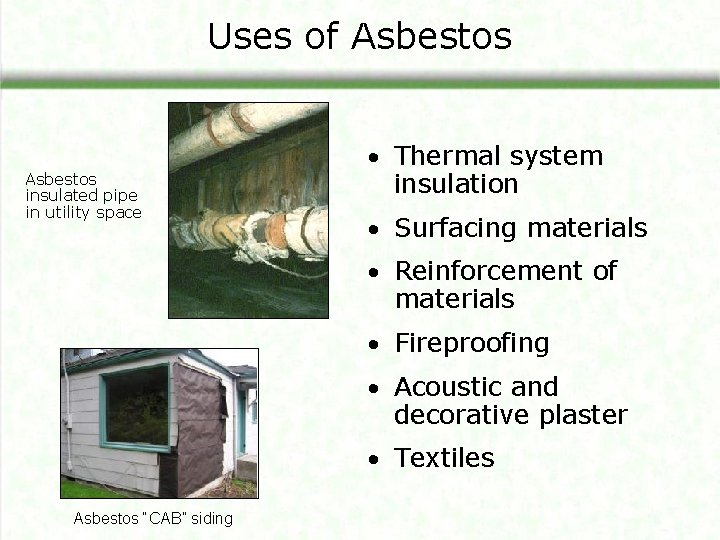 Uses of Asbestos insulated pipe in utility space • Thermal system insulation • Surfacing