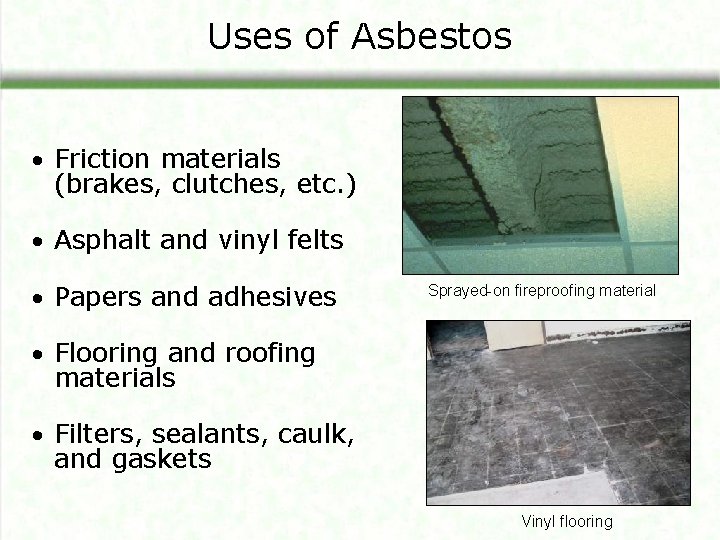 Uses of Asbestos • Friction materials (brakes, clutches, etc. ) • Asphalt and vinyl