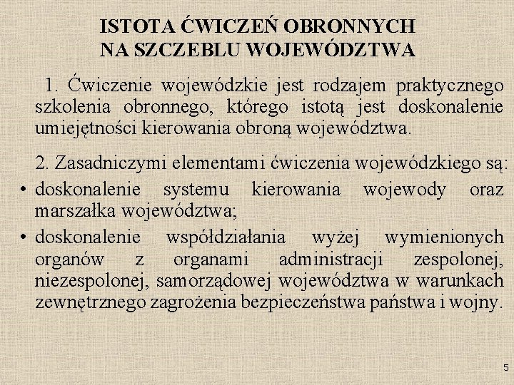 ISTOTA ĆWICZEŃ OBRONNYCH NA SZCZEBLU WOJEWÓDZTWA 1. Ćwiczenie wojewódzkie jest rodzajem praktycznego szkolenia obronnego,