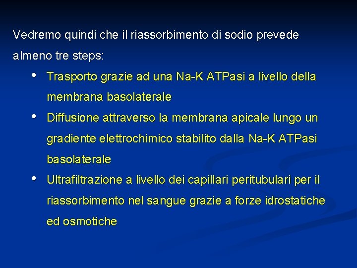 Vedremo quindi che il riassorbimento di sodio prevede almeno tre steps: • Trasporto grazie