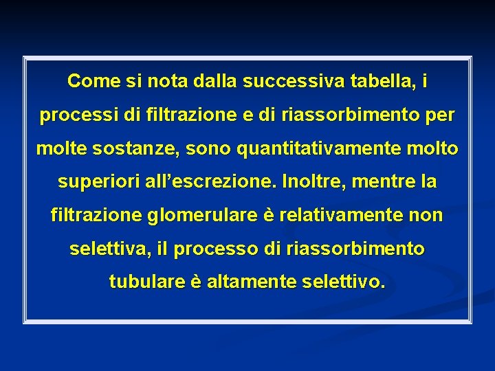 Come si nota dalla successiva tabella, i processi di filtrazione e di riassorbimento per