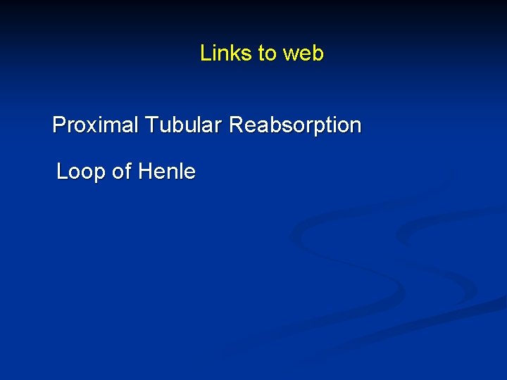 Links to web Proximal Tubular Reabsorption Loop of Henle 