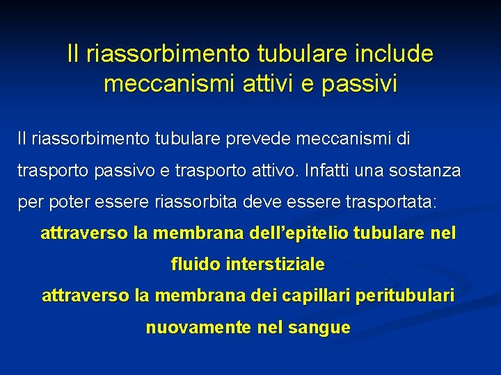 Il riassorbimento tubulare include meccanismi attivi e passivi Il riassorbimento tubulare prevede meccanismi di