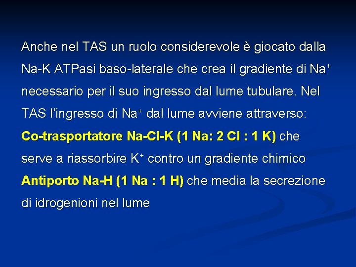 Anche nel TAS un ruolo considerevole è giocato dalla Na-K ATPasi baso-laterale che crea