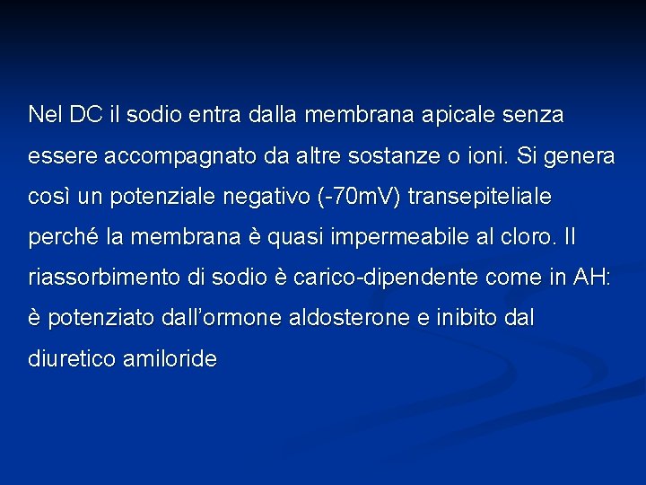 Nel DC il sodio entra dalla membrana apicale senza essere accompagnato da altre sostanze