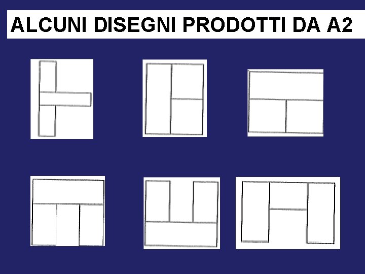 ALCUNI DISEGNI PRODOTTI DA A 2 