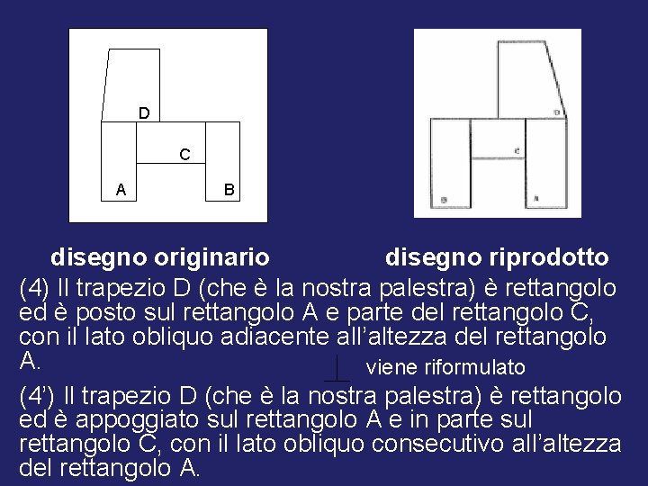 D C A B disegno originario disegno riprodotto (4) Il trapezio D (che è