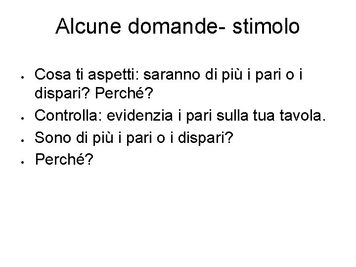 Alcune domande- stimolo Cosa ti aspetti: saranno di più i pari o i dispari?