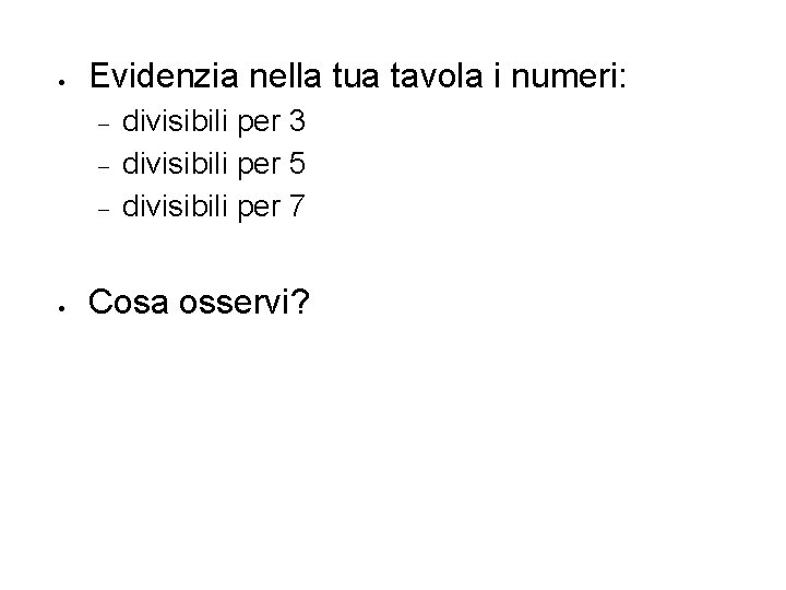  Evidenzia nella tua tavola i numeri: divisibili per 3 divisibili per 5 divisibili