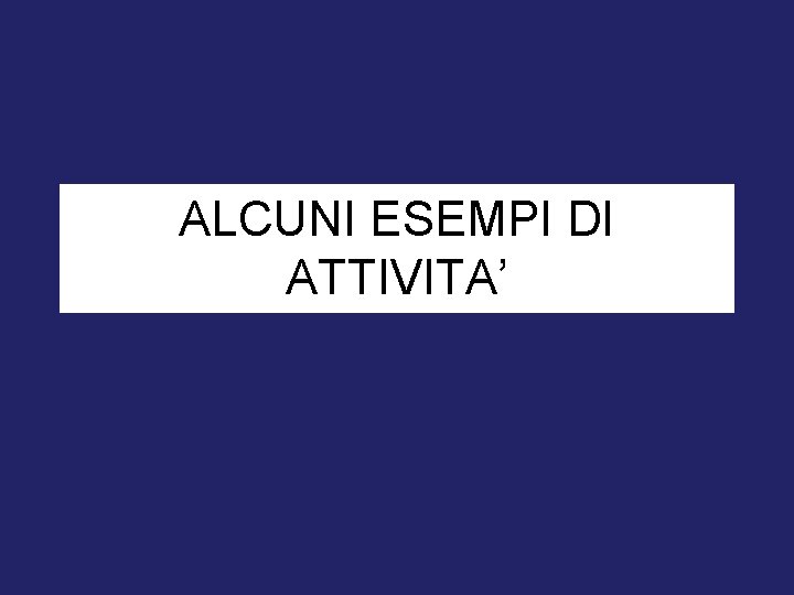 ALCUNI ESEMPI DI ATTIVITA’ 