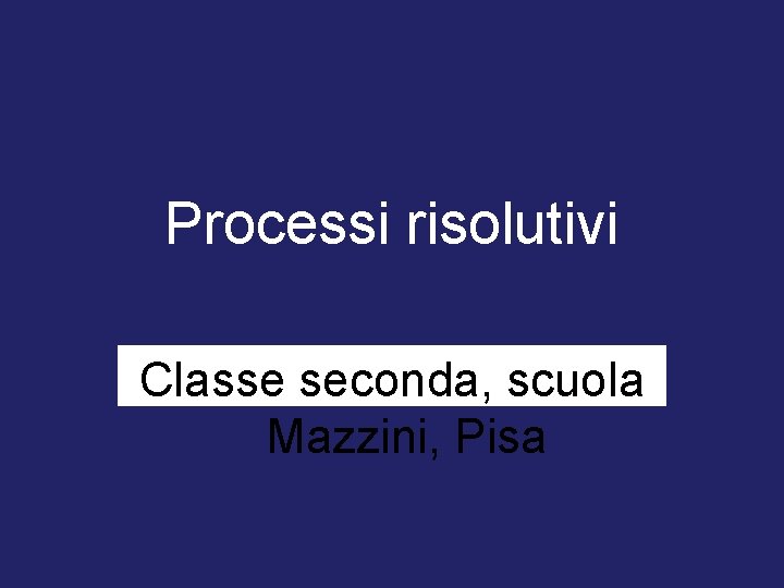Processi risolutivi Classe seconda, scuola Mazzini, Pisa 