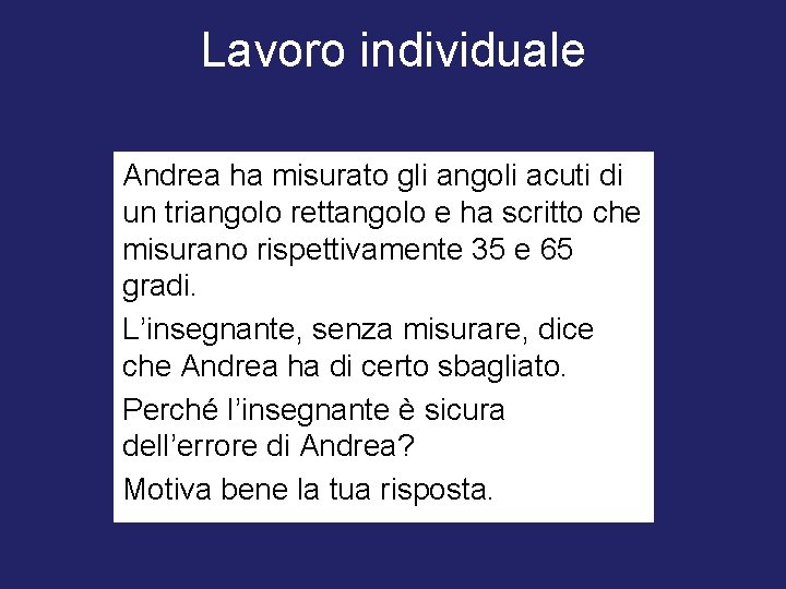 Lavoro individuale Andrea ha misurato gli angoli acuti di un triangolo rettangolo e ha