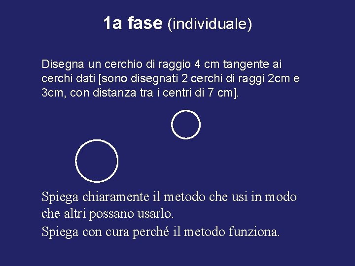 1 a fase (individuale) Disegna un cerchio di raggio 4 cm tangente ai cerchi