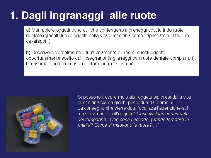 1. Dagli ingranaggi alle ruote a) Manipolare oggetti concreti che contengano ingranaggi costituiti da