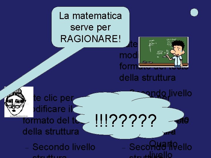 La matematica serve per RAGIONARE! Fate clic per modificare il formato del testo della