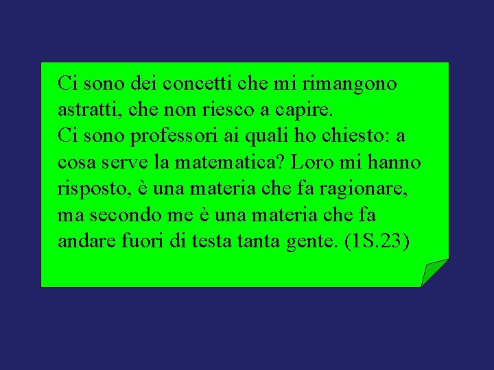 Ci sono dei concetti che mi rimangono astratti, che non riesco a capire. Ci