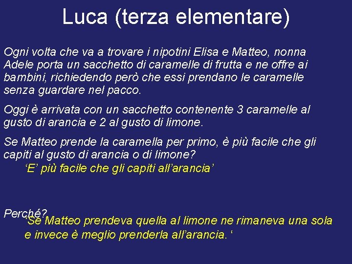 Luca (terza elementare) Ogni volta che va a trovare i nipotini Elisa e Matteo,