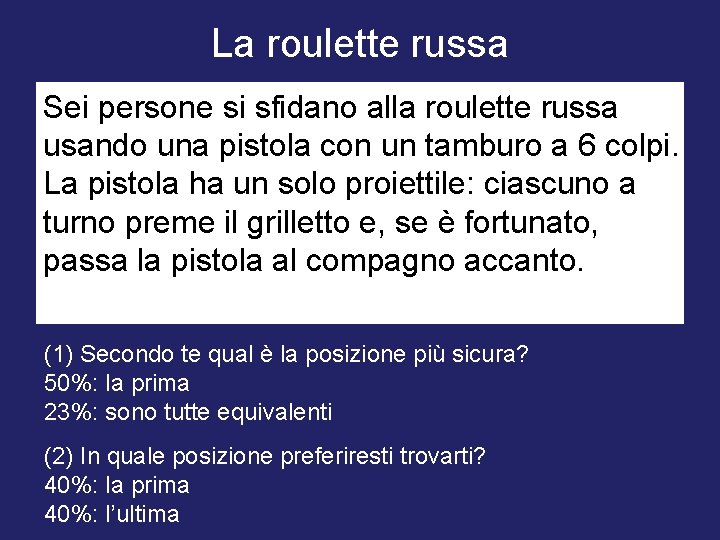 La roulette russa Sei persone si sfidano alla roulette russa usando una pistola con