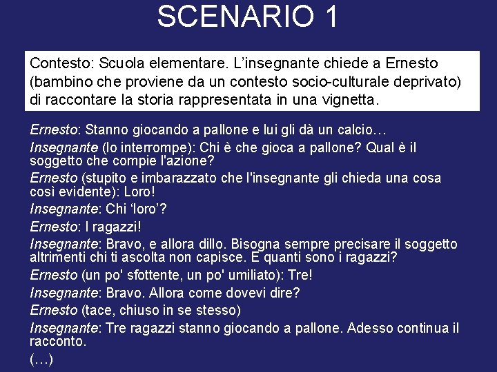 SCENARIO 1 Contesto: Scuola elementare. L’insegnante chiede a Ernesto (bambino che proviene da un