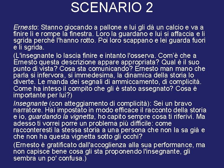 SCENARIO 2 Ernesto: Stanno giocando a pallone e lui gli dà un calcio e