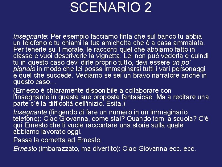 SCENARIO 2 Insegnante: Per esempio facciamo finta che sul banco tu abbia un telefono