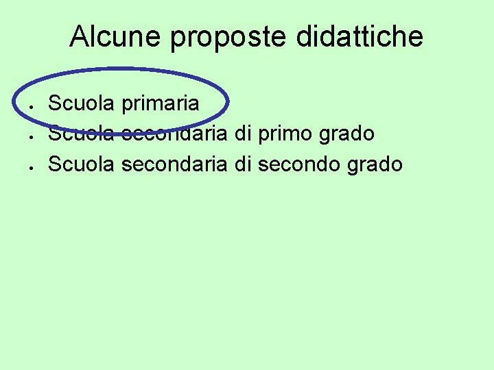 Alcune proposte didattiche Scuola primaria Scuola secondaria di primo grado Scuola secondaria di secondo