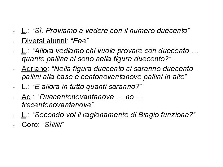  L. : “Sì. Proviamo a vedere con il numero duecento” Diversi alunni: “Eee”