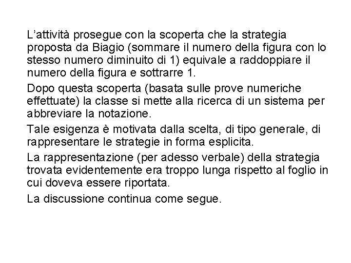 L’attività prosegue con la scoperta che la strategia proposta da Biagio (sommare il numero