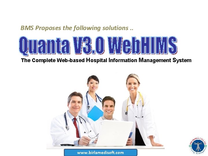 BMS Proposes the following solutions. . The Complete Web-based Hospital Information Management System www.