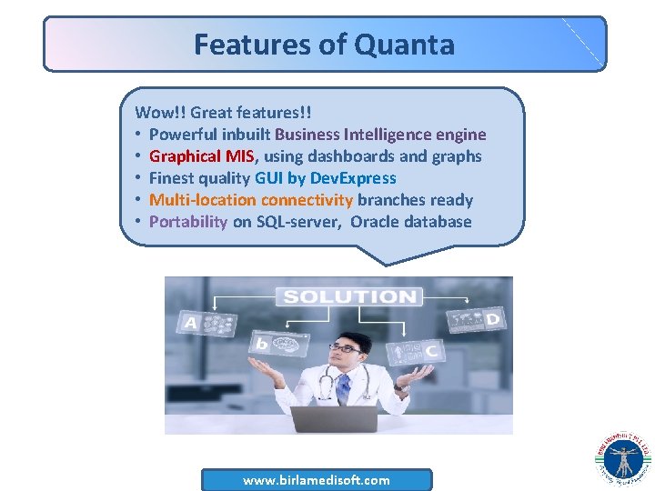 Features of Quanta Wow!! Great features!! • Powerful inbuilt Business Intelligence engine • Graphical