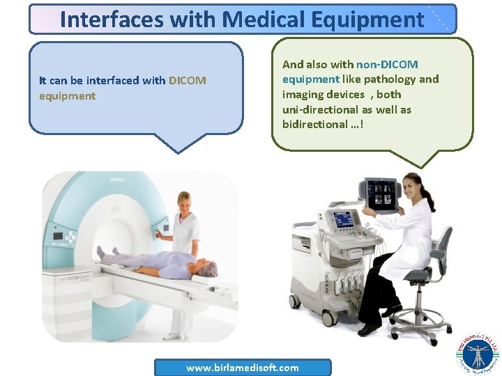 Interfaces with Medical Equipment It can be interfaced with DICOM equipment And also with