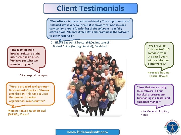 Client Testimonials "The software is robust and user-friendly. The support centre of Birlamedisoft is